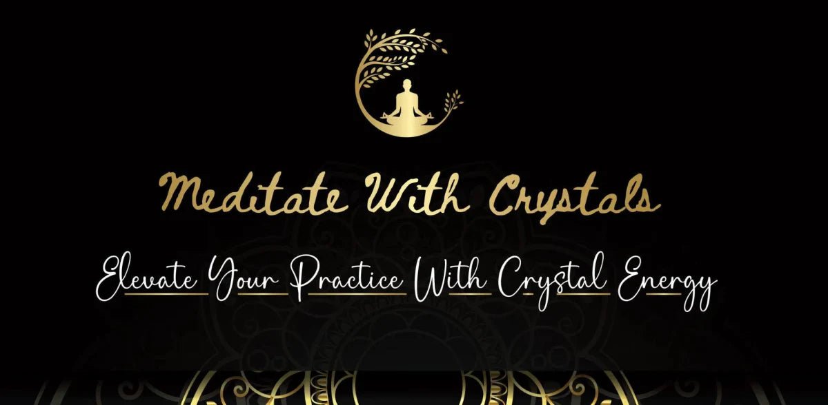 Meditate with Crystals: Elevate Your Practice with Crystal Energy - Crystals & Reiki