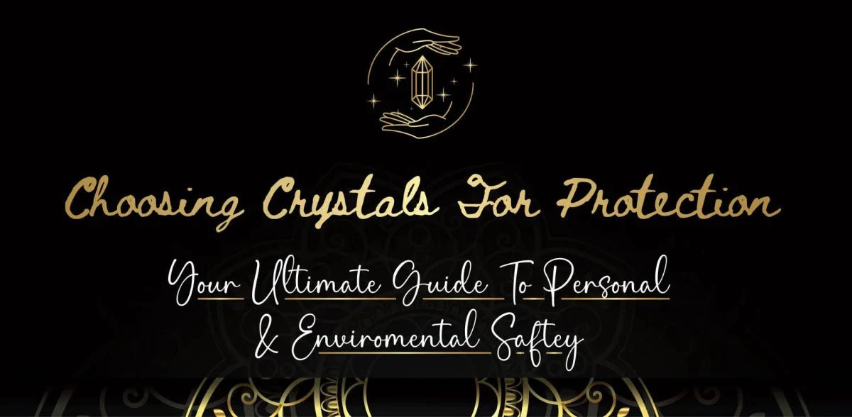 Ultimate Guide: Choosing Crystals for Personal Protection - Crystals & Reiki